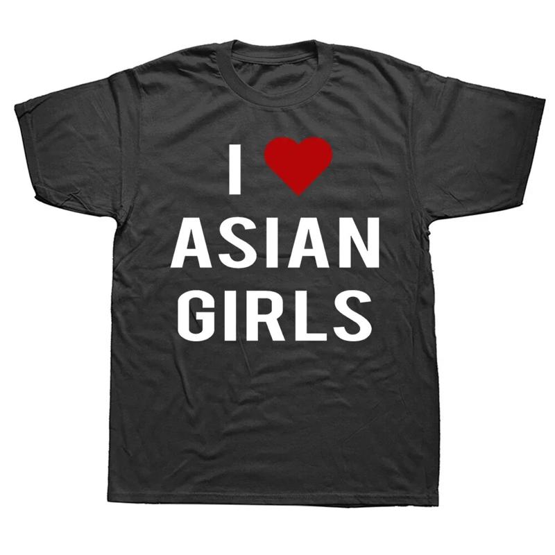 

I Love Asian Girls T Shirt Clothing Funny Classic Man Top - Men s Summer Cotton Graphic Tee S
