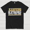 The Sarcasm Is Strong With This One Geeky T-Shirt