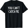 You Can't Catch Me, Funny, Jokes, Sarcastic T-Shirt Unisex T-Shirt