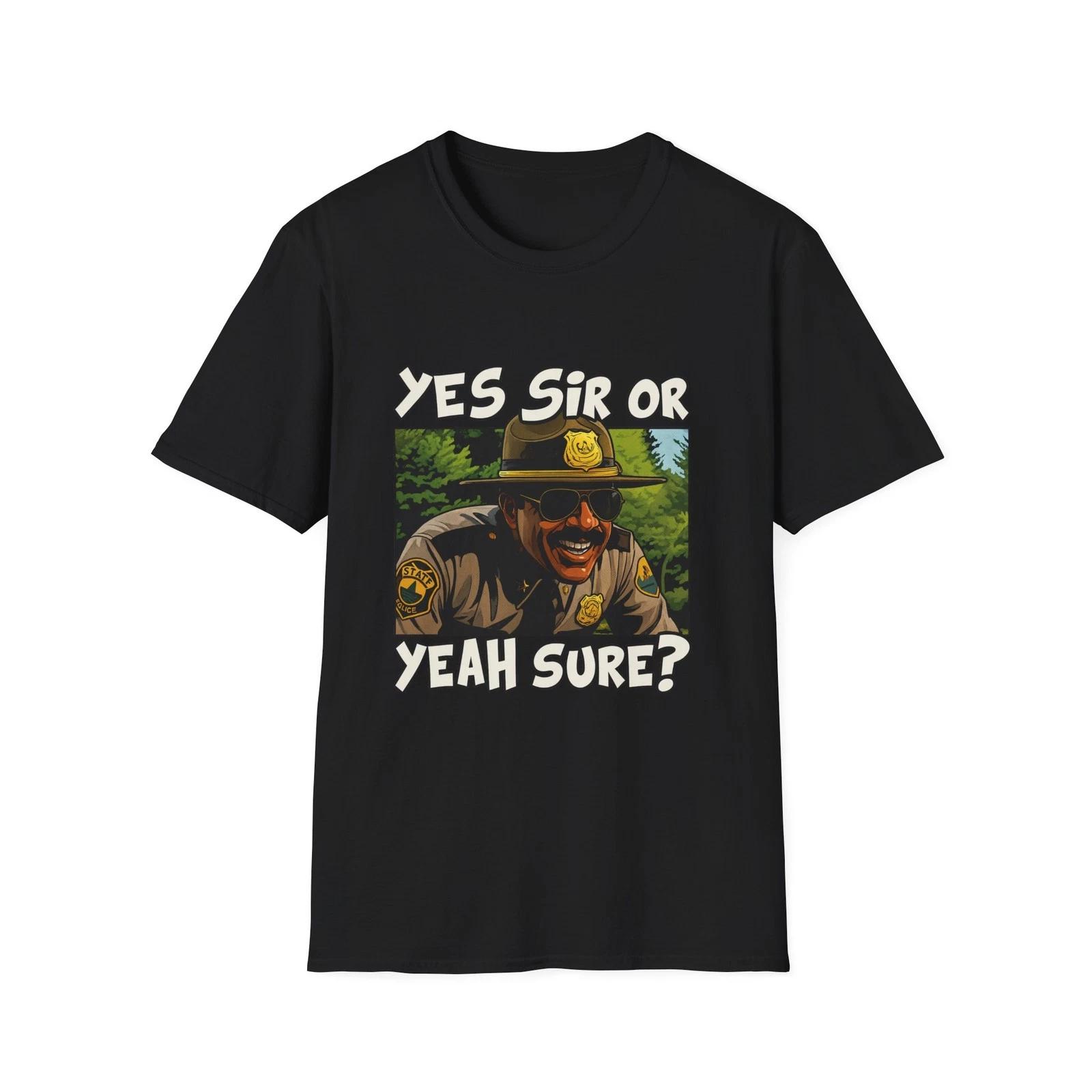 Supertroopers Unisex T-Shirt - Yes Sir or Yeah Sure, Funny Graphic Tee, Police S