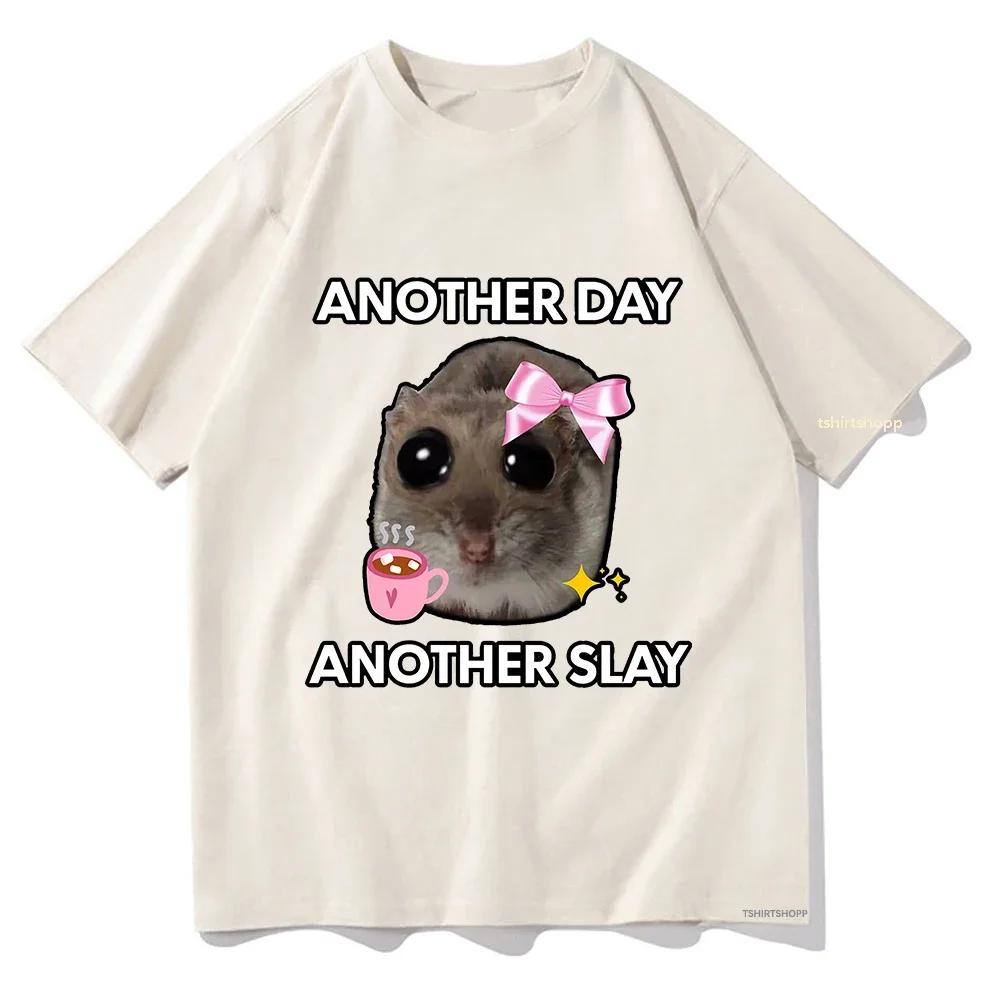 Sad Hamster Another Day Another Slay T Shirts Lovely Men/Women Clothing Harajuku Aesthetic Tops Cotton Tshirt Unisex Streetwear