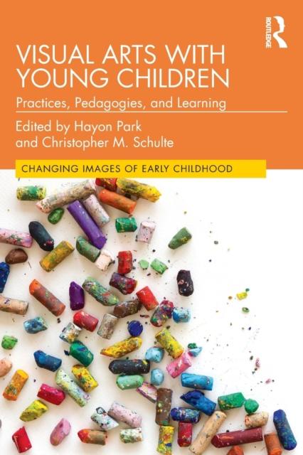The Visual Arts with Young Children : Practices, Pedagogies, and Learning Book