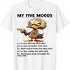Duck My Five Moods Im Too Old For This Sh T Tired Shirt