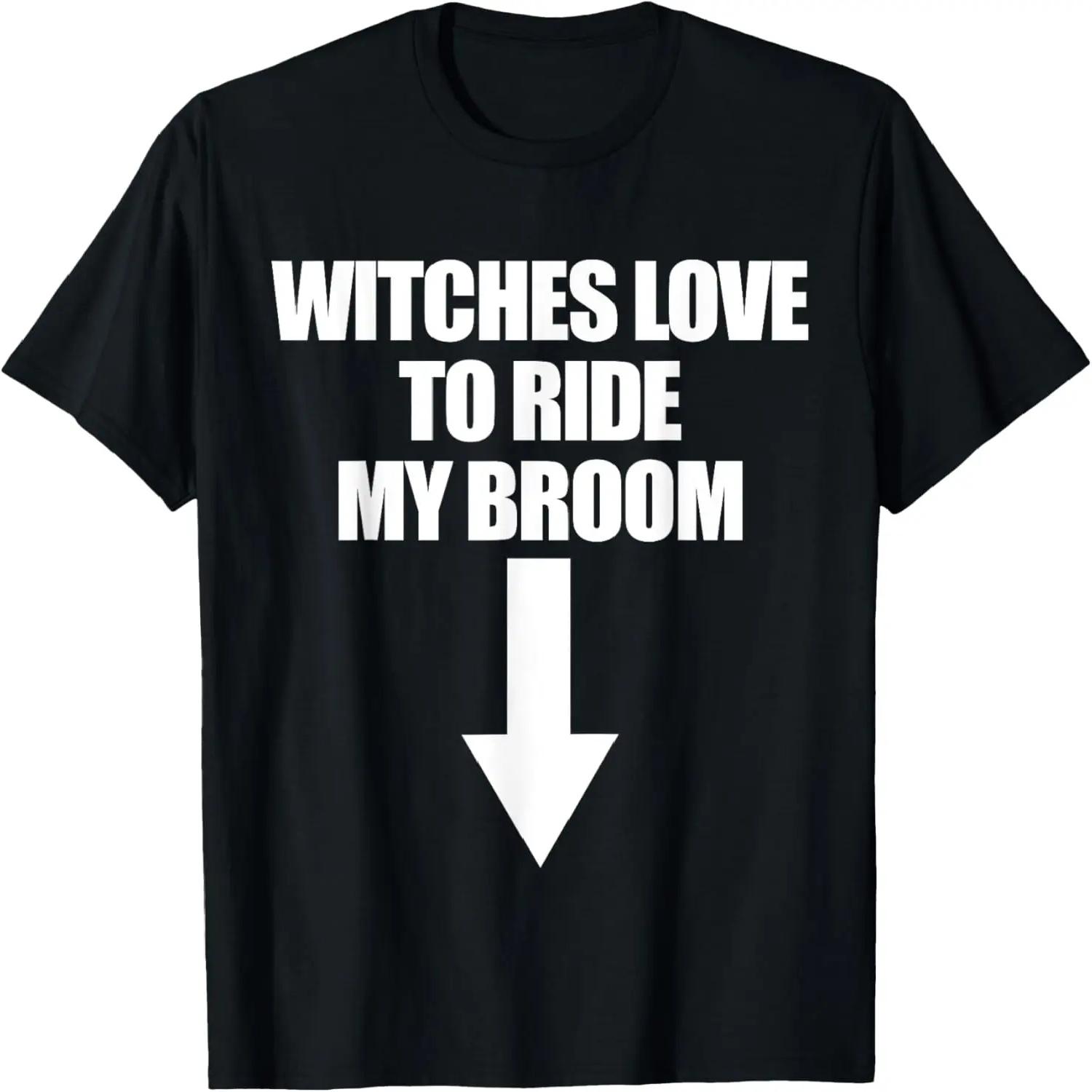 Witches Love To Ride My Broom Funny Men s Gag Gift T-Shirt S