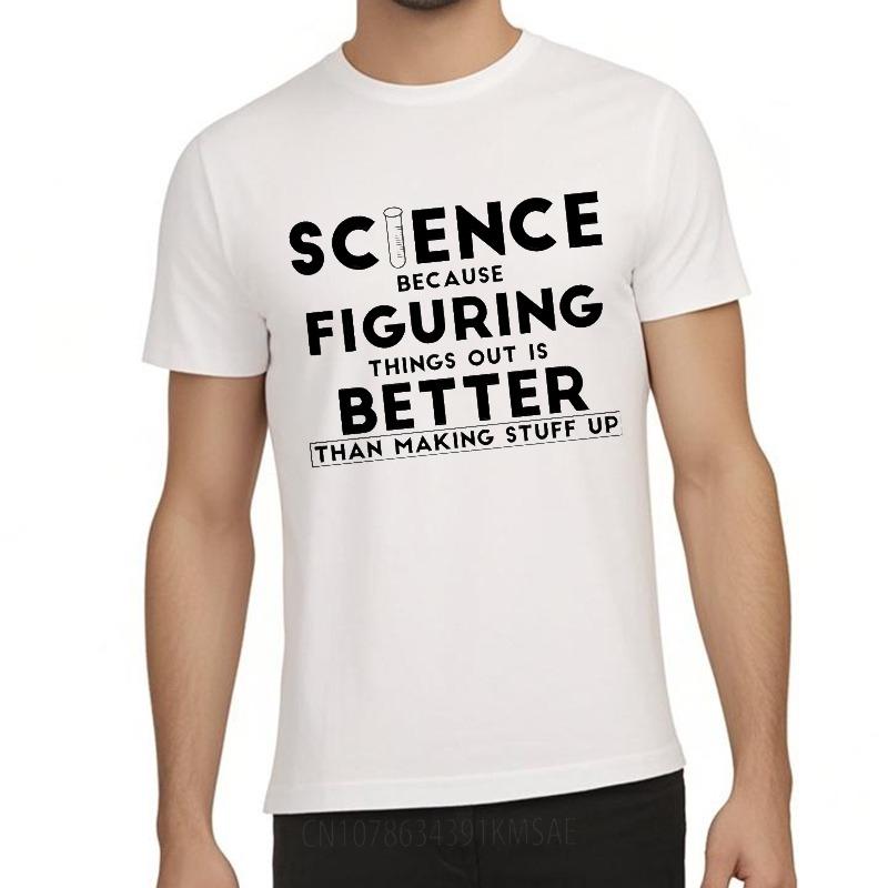 Cool For Man Summer tshirt Science Because Figuring Things Out Is Better Than Making Stuff Up Short Sleeve Soft Oneck Boys