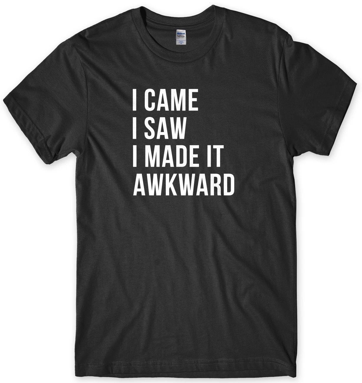 I Came I Saw I Made It Awkward Funny Mens Unisex T-Shirt M