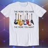 Guitars The More You Have The More You Want Parody Meme Movie Music Cool Funny Gift T-Shirt E718