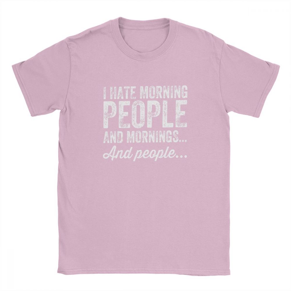 Aying Quote TShirts I Hate Morning Mens Tshirt People And Mornings And People Men T Shirts 100 Cotton Tee Summer Tops Funny