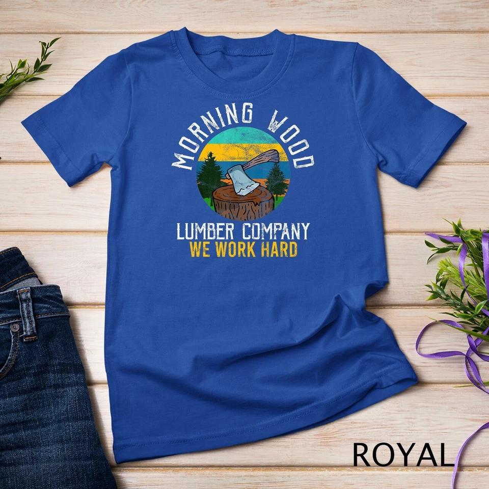 Retro Morning Wood Lumber Company Camping Woodman Gift T-Shirt Unisex T-shirt 9 2XL
