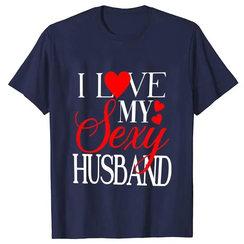 I Love My Sexy Husband/wife T Shirts Honeymoon Couple Outfits Dating Couples Anniversary Gifts Men Women Tee Shirt Oversize Tops