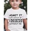 European Size Boys Round Neck Short Sleeved T Shirt with Creative English Print ADMIT IT LIFE WOULD BE BORING WITHOUT ME