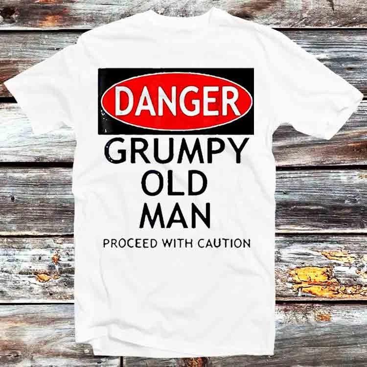 Danger Grumpy Old Unisex Proceed With Caution T Shirt B1283 XL