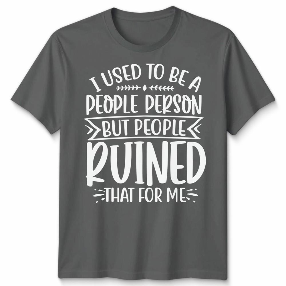 Funny Unisex T Shirt I Used To Be People Person Anti Social Sarcastic Introvert