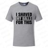 I Shaved My Balls for This Funny Gift Boy Printed Top T-Shirts Tops Tees Men Newest Casual Graphic Tees Summer Fashion Clothes