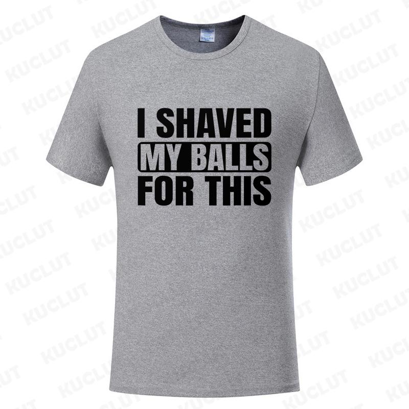 I Shaved My Balls for This Funny Gift Boy Printed Top T-Shirts Tops Tees Men Newest Casual Graphic Tees Summer Fashion Clothes