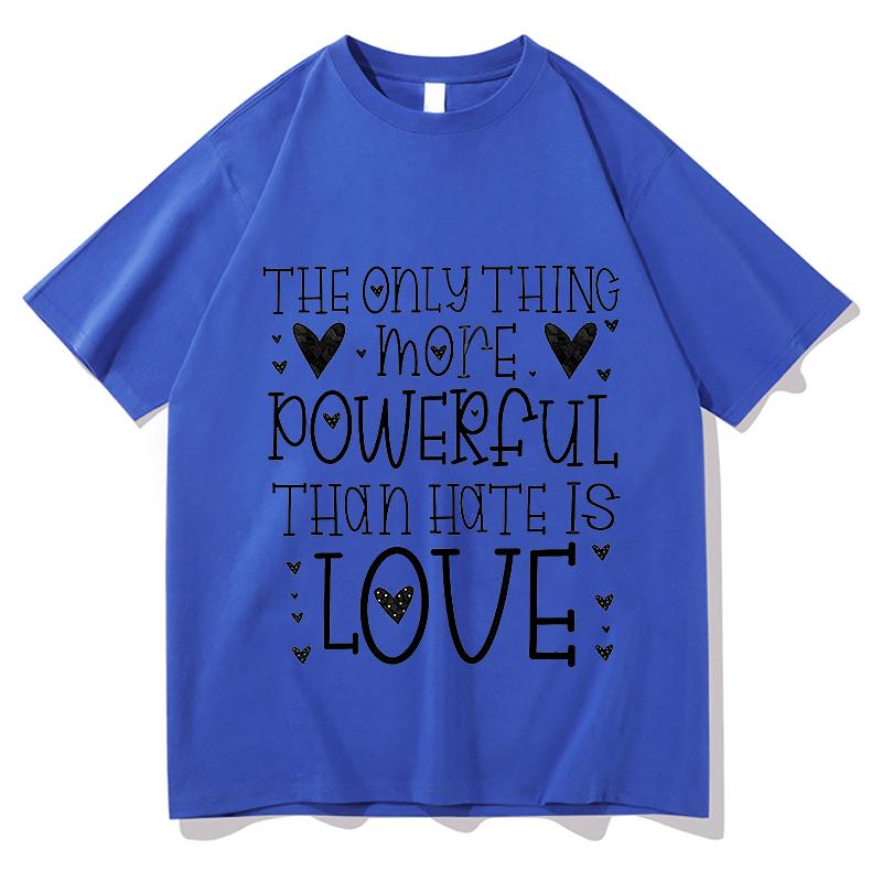The Only Thing More Powerful Than Hate Is Love Tshirts Tour T Shirts Unisexs Unisex Y2K Aesthetic Hip Hop Tshirts Streetwear Tops