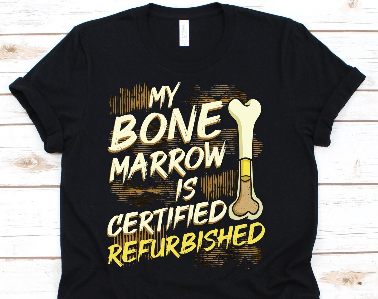 My Bone Marrow Is Certified Refurbished Shirt, Bone Marrow Transplant Gift For Bone Marrow Recipient Men Women, Organ Recipient Bone Marrow S