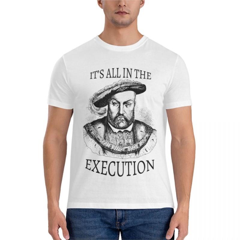 King Henry VIII Its All in the ExecutionClassic TShirt plain tshirt oversized t shirt Unisexs graphic tshirts pack