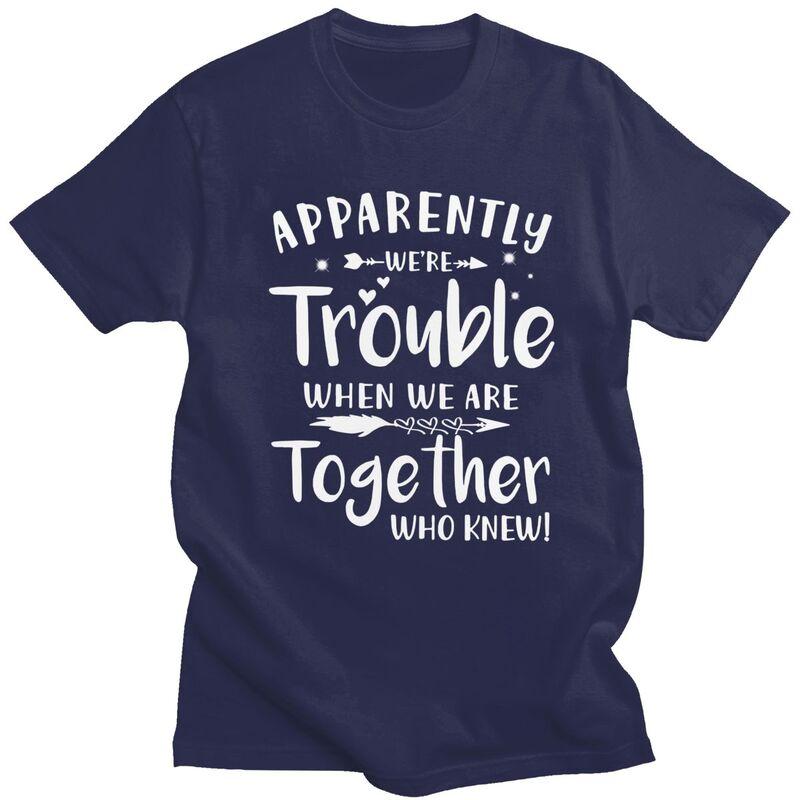 

Custom Apparently Were Trouble When We Are Together T Shirt for Men Soft Cotton Tshirt Awesome Tee Short Sleeves Tshirt 4XL