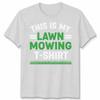 This Is My Lawn Mowing Unisex T Shirt Funny Mower Gardening Fathers Day Dad Gift