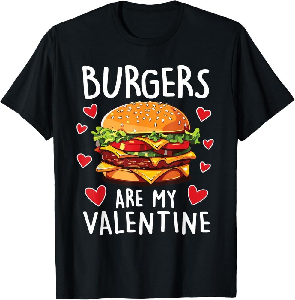 Burgers are My Valentine Mens Boys Funny Valentines Day TShirt Unisex T-Shirt XXL