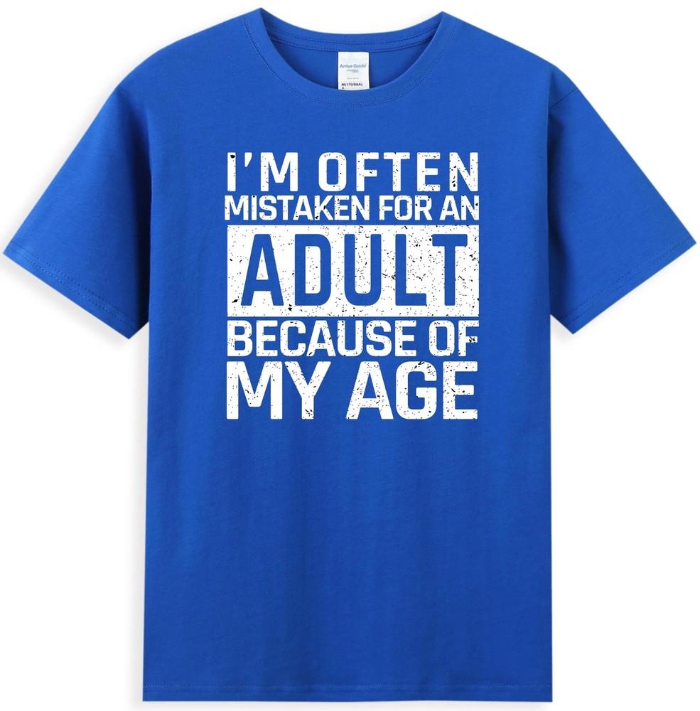 Im Often Mistaken For An Adult Because Of My Age Funny Age Saying Unisexs Tshirt S