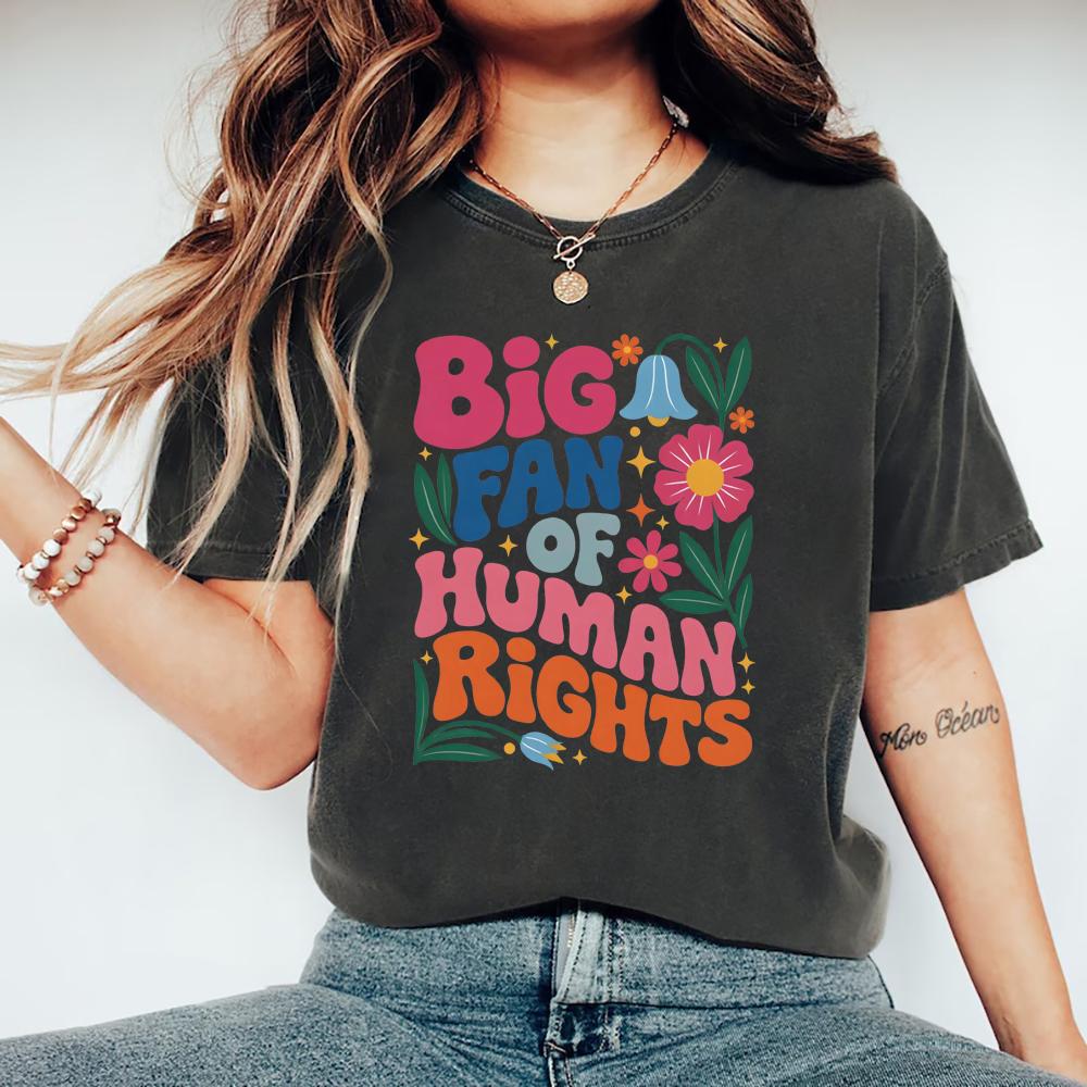 Big Fan of Human Rights Floral T-Shirt Social Justice Tshirt Support Immigrant Tee Cute Equality Pro Democracy Shirt Casual Tops