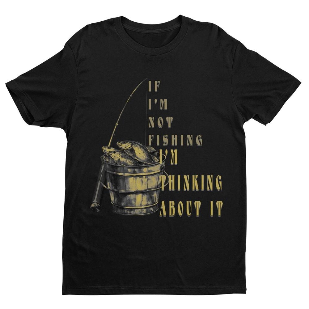 

If I m not fishing I m thinking about fishing T-Shirt, Retro Fish Graphic Tee M