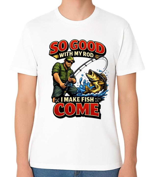 So Good With My Rod I Make Fish Come T-Shirt Angler Fishing Tee S