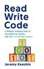 Bok Read Write Code : A Friendly Introduction To the World of Coding, and Why It's the New Literacy