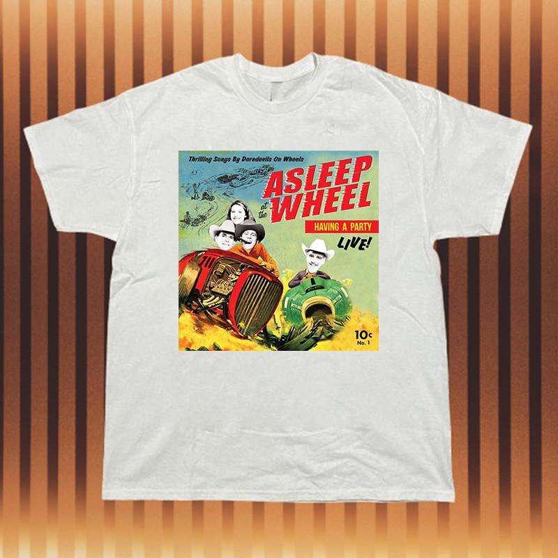 ASLEEP AT THE WHEEL HAVING A PARTY LIVE  Cotton  Full Size S-5XL Unisex T-Shirt M