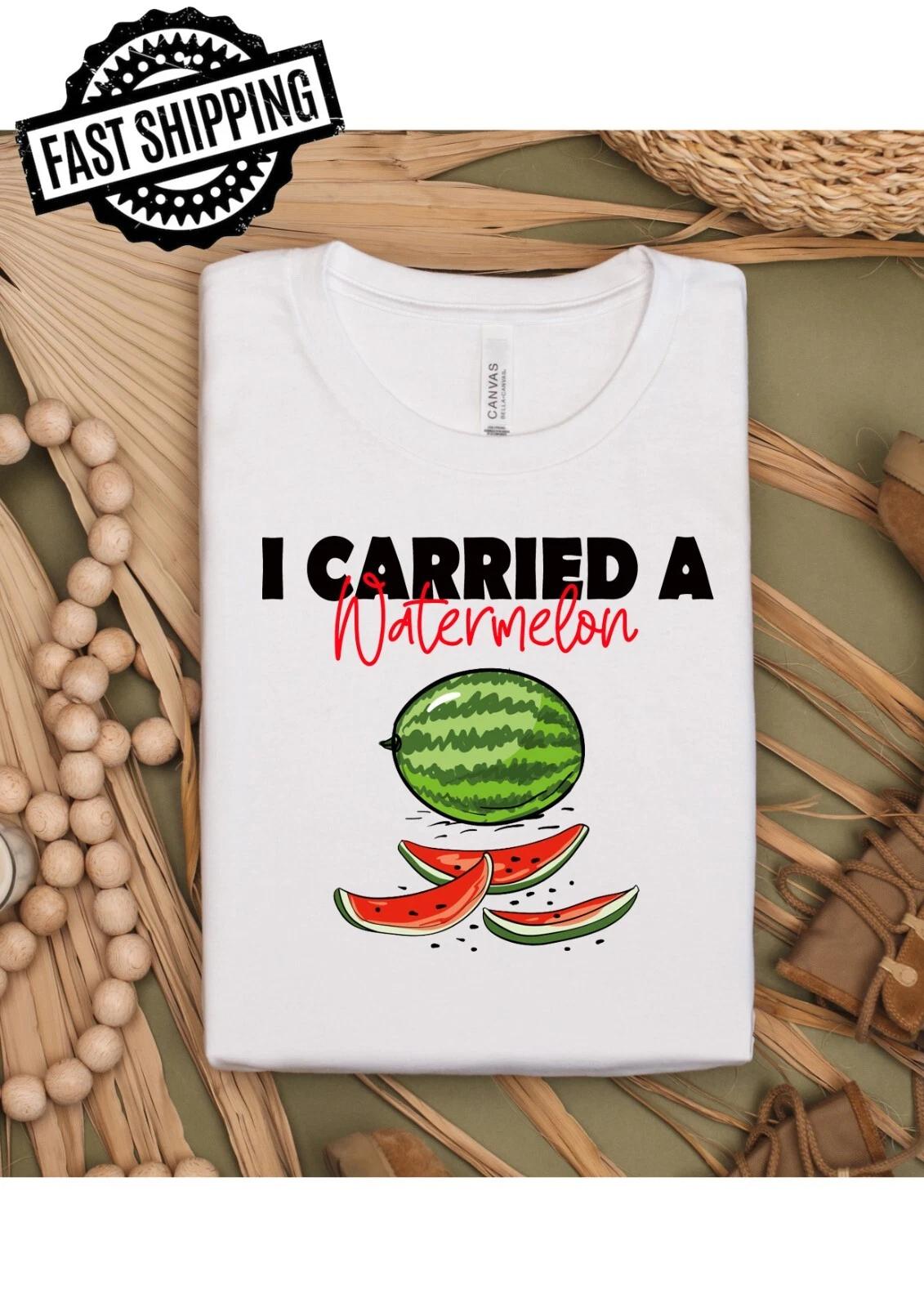 I Carried A Watermelon Fun T-Shirts For T-Shirt Night theme Parties.. S