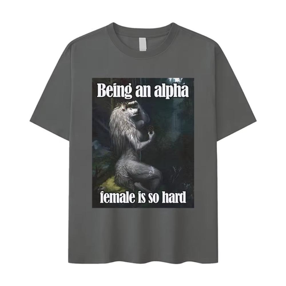 

Being An Alpha Female Is So Hard Funny Wolf Meme T Shirt Unisex Women s Retro Fashion Harajuku Oversized Cotton T-shirts Streetwear 4XL