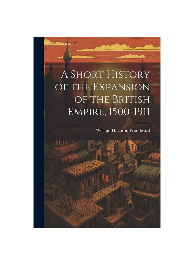 Kniha A Short History of the Expansion of the British Empire, 1500-1911