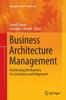 The Business Architecture Management : Architecting the Business for Consistency and Alignment Book