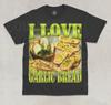 I Love Garlic Bread T-Shirt Funny Meme Garlic Bread Lover Graphic Unisex Shirt