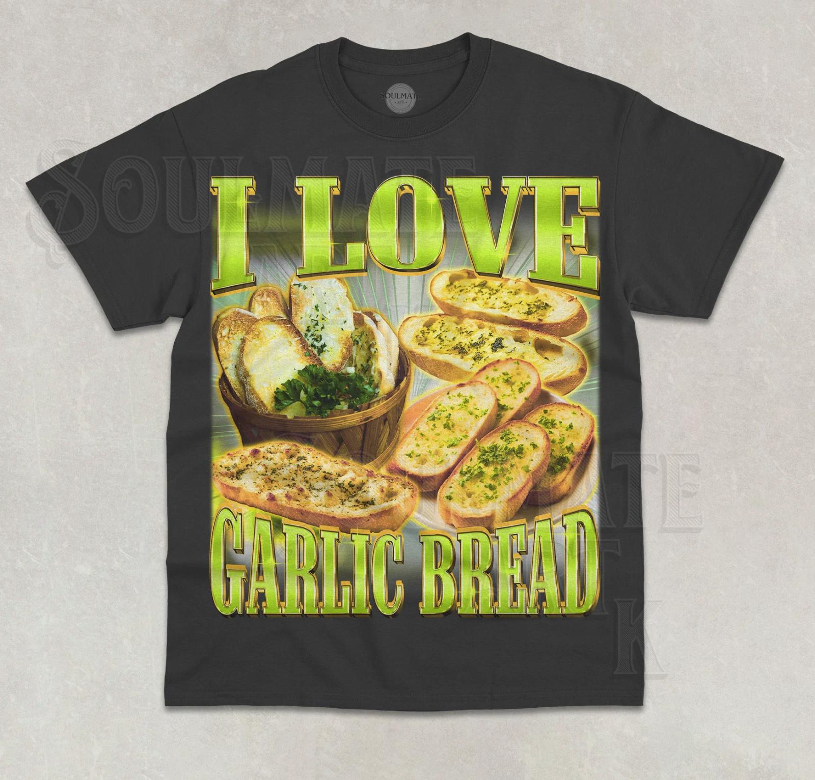 I Love Garlic Bread T-Shirt Funny Meme Garlic Bread Lover Graphic Unisex Shirt L