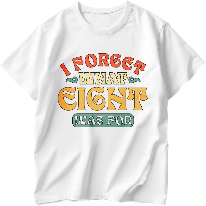 Streetwear Sommer Für Männer T-Shirt Ich Vergesse, Wofür Acht War Kurzarm Erwachsenen Rundhals Oberteile Hiphop Günstiges T-Shirt