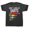Why I Lose At Darts Funny Darts Player T Shirts Summer Graphic Streetwear Short Sleeve Birthday Gifts T-shirt Mens Clothing