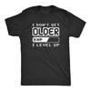 I Dont Get Older I Level Up T Shirt Funny Video Game Tee Game Lover Gamers Birthday Gift Tops Mens Womens Summer Cotton Tshirt