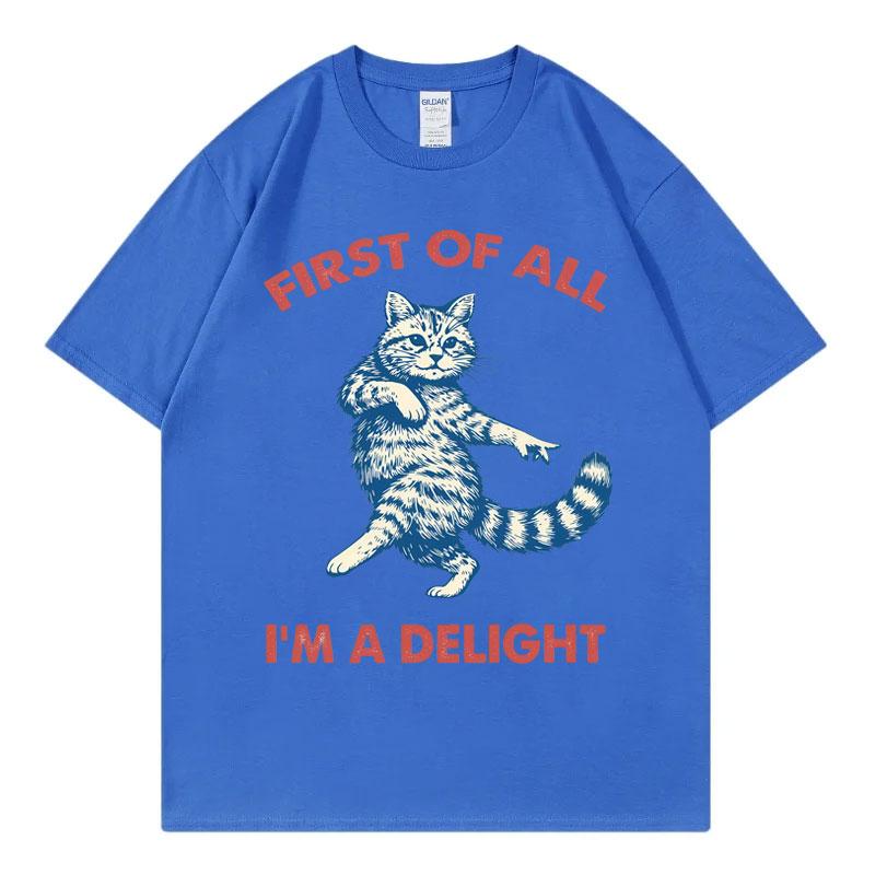 First Of All Im A Delight Funny Cat Meme Tshirts Unisex Unisex Casual Fashion Oversized Tshirt Summer Cotton Short Sleeve T Shirt