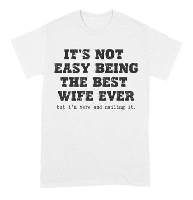 It's Not Easy Being The Best Wife Ever But Here I Am Nailing T-Shirt S-5XL Unisex T-Shirt