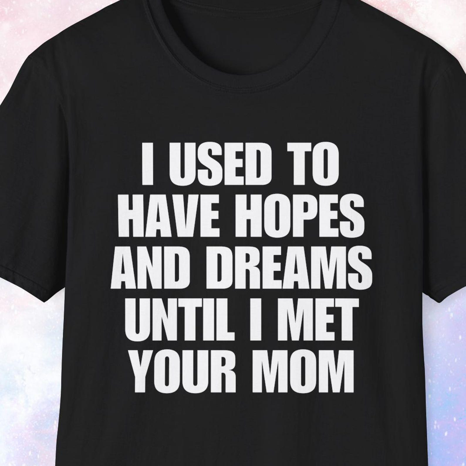 I Used To Have Hopes and Dreams Until I Met Your Mom, Dad Shirt, Gift for Dad, Father Shirt, Father s Day Gift, Anniversary Gift S