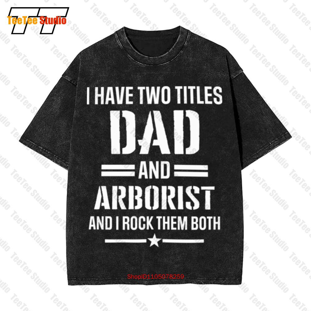 I Have Two Titles Dad And Arborist Funny Arborist Father Vintage Oversized TShirt TG S