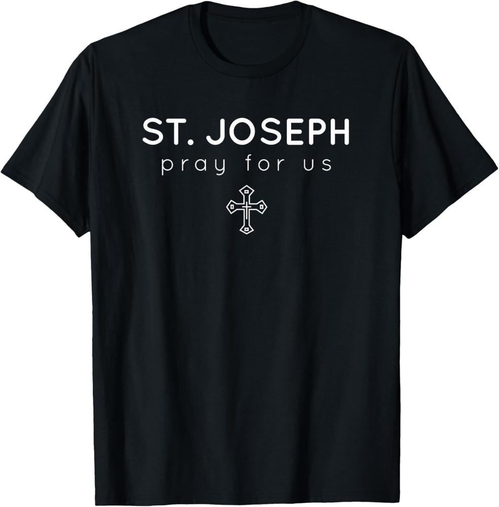 

New Limited Saint Joseph, Pray for Us, Catholic Patron Saint T-Shirt Tops TeeA L