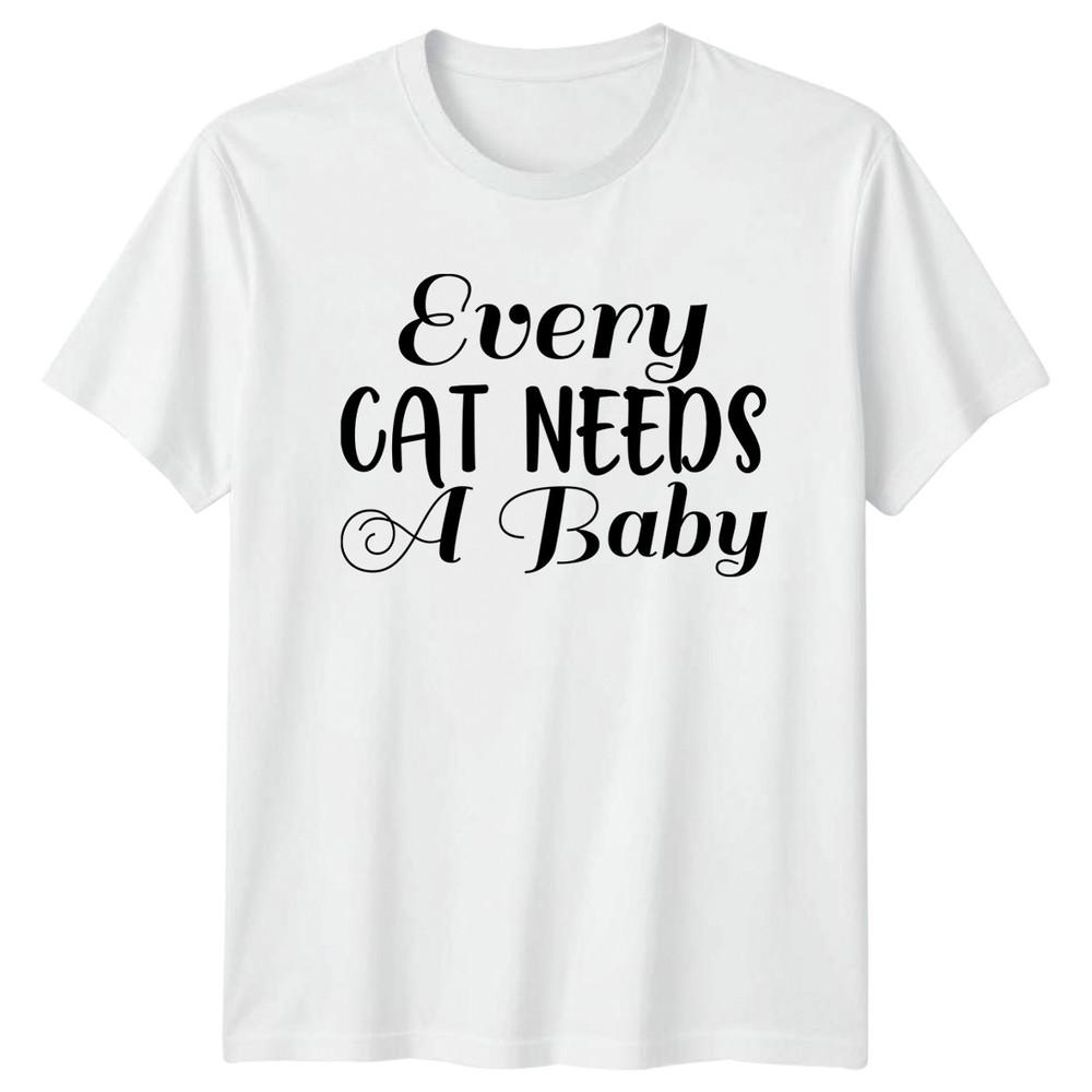 Every Cat Needs A Baby Unisexs TShirt Cat Mom Pets Mothers Day Gift For Her S