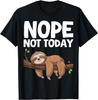 Nope Not Today Sloth T-Shirt