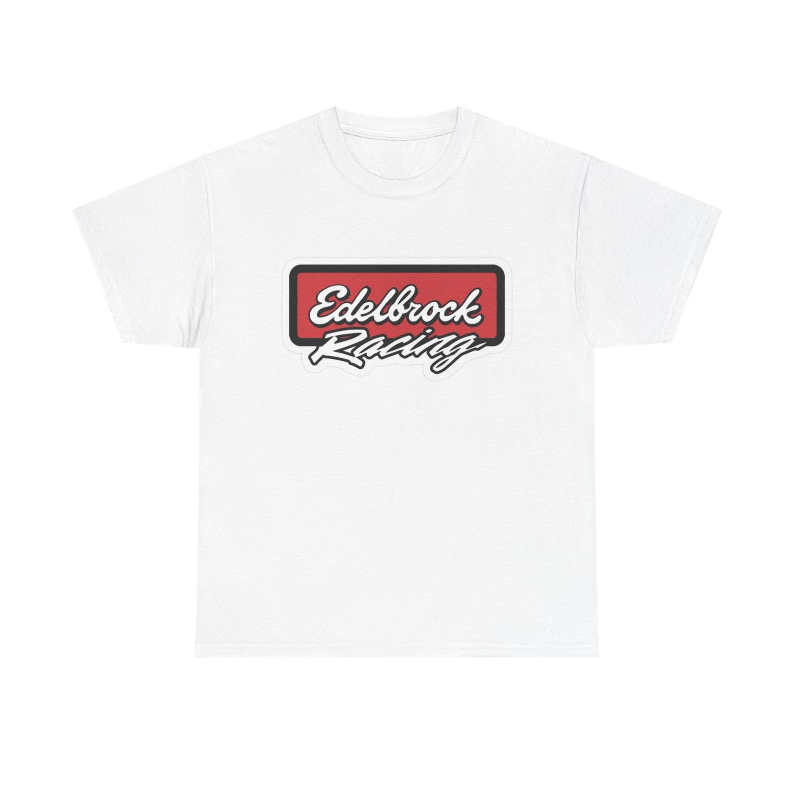 Edelbrock Racing Graphic T Shirt Mens Womens Tees Top Vintage Muscle Cars Unisex Heavy Cotton Tee 2XL