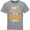 Unisex Cotton Tshirt Everyday Women Summer T Shirt Dont Make Me Use My Opera Voice Short Sleeve Travel ONeck For Him Tops