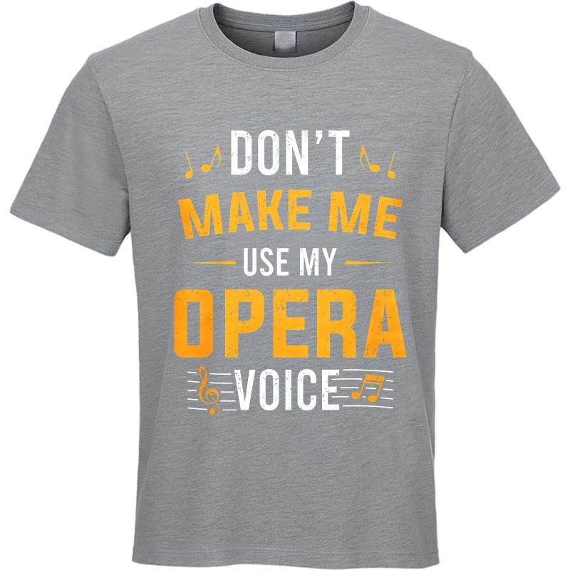 Unisex Cotton Tshirt Everyday Women Summer T Shirt Dont Make Me Use My Opera Voice Short Sleeve Travel ONeck For Him Tops